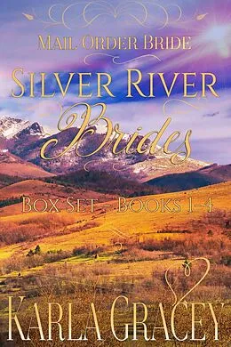 E-Book (epub) Mail Order Bride - Silver River Brides Box Set - Books 1 - 4 von Karla Gracey