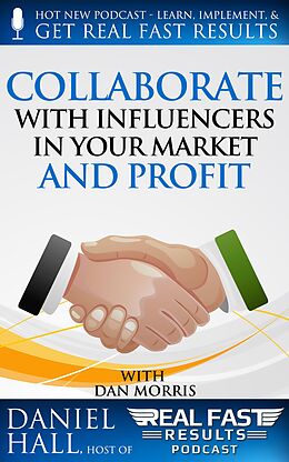 E-Book (epub) Collaborate with Influencers in Your Market and Profit (Real Fast Results, #40) von Daniel Hall