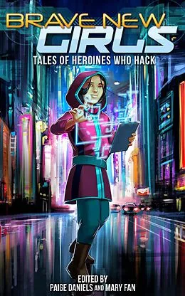 E-Book (epub) Brave New Girls: Tales of Heroines Who Hack von Mary Fan, Paige Daniels