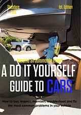 eBook (epub) Become an automobile expert A do it yourself guide to cars 1st Edition: How to buy, inspect, maintain, troubleshoot and fix the most common problems in your vehicle de Theodore Ford