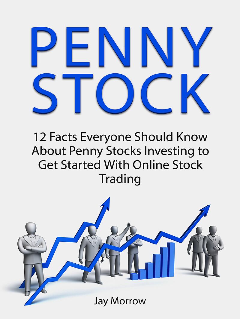 Penny Stock 12 Facts Everyone Should Know About Penny Stocks Investing To Get Started With Online Stock Trading Jay Morrow Englische E Books Ex Libris
