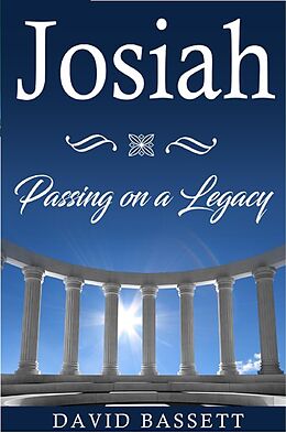 E-Book (epub) Josiah - Passing On a Legacy von David Bassett