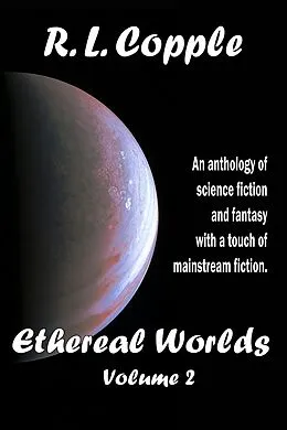 E-Book (epub) Ethereal Worlds (Ethereal Worlds Anthologies, #2) von R. L. Copple