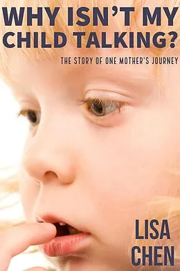 E-Book (epub) Why Isn't My Child Talking: The story of one mother's journey von Lisa Chen