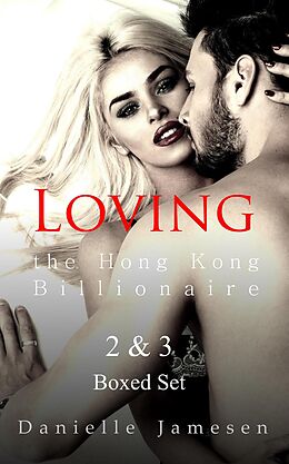 E-Book (epub) Loving the Hong Kong Billionaire 2 & 3 Boxed Set von Danielle Jamesen