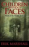 E-Book (epub) Children Without Faces (Wards of the Thicket, #1) von Erik Marshall