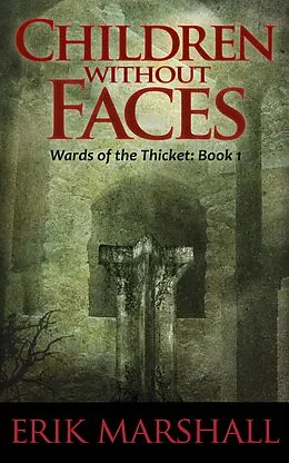 E-Book (epub) Children Without Faces (Wards of the Thicket, #1) von Erik Marshall