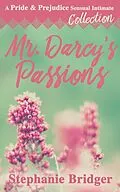 E-Book (epub) Mr. Darcy's Passions - a Pride and Prejudice Sensual Intimate Collection von Stephanie Bridger