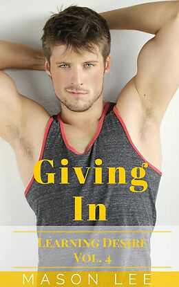 E-Book (epub) Giving In (Learning Desire - Vol. 4) von Mason Lee