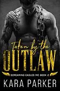 E-Book (epub) Taken by the Outlaw (Screaming Eagles MC, #2) von Kara Parker