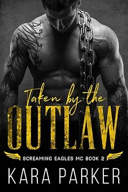 E-Book (epub) Taken by the Outlaw (Screaming Eagles MC, #2) von Kara Parker