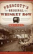 Livre Relié Prescott's Original Whiskey Row de Bradley G. Courtney