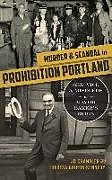 Fester Einband Murder & Scandal in Prohibition Portland: Sex, Vice & Misdeeds in Mayor Baker's Reign von J. D. Chandler, Theresa Griffin Kennedy