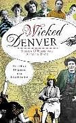 Fester Einband Wicked Denver: Mile-High Misdeeds and Malfeasance von Sheila O'Hare, Alphild Dick