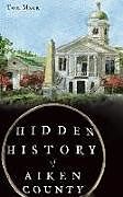 Livre Relié Hidden History of Aiken County de Tom Mack