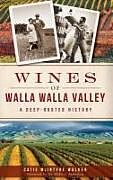 Fester Einband Wines of Walla Walla Valley: A Deep-Rooted History von Catie McIntyre Walker