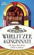 Fester Einband Wurlitzer of Cincinnati: The Name That Means Music to Millions von Mark Palkovic