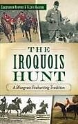 Fester Einband The Iroquois Hunt: A Bluegrass Foxhunting Tradition von Christopher Oakford, Glenye Cain Oakford