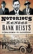 Fester Einband Notorious Kansas Bank Heists: Gunslingers to Gangsters von Rod Beemer