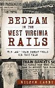 Fester Einband Bedlam on the West Virginia Rails: The Last Train Bandit Tells His True Tale von Wilson Casey