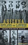 Fester Einband Arizona Outlaws and Lawmen: Gunslingers, Bandits, Heroes and Peacekeepers von Marshall Trimble, Mike Guardabascio, Chris Trevino