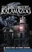 Livre Relié Haunted History of Kalamazoo de Nicole Bray, Robert DuShane