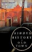 Livre Relié Hidden History of Old Town de Shirley Baugher
