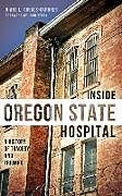 Fester Einband Inside Oregon State Hospital: A History of Tragedy and Triumph von Diane L. Goeres-Gardner