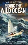 Livre Relié Riding the Wild Ocean: Around Cape Cod in a Small Sloop and Other Adventures de Jr. Paul S. Krantz