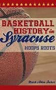 Livre Relié Basketball History in Syracuse: Hoops Roots de Mark Allen Baker
