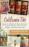Livre Relié California Tiki: A History of Polynesian Idols, Pineapple Cocktails and Coconut Palm Trees de Jason Henderson, Adam Foshko