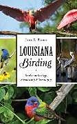 Fester Einband Louisiana Birding: Stories on Strategy, Stewardship and Serendipity von John K. Flores