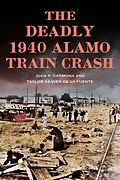 E-Book (epub) The Deadly 1940 Alamo Train Crash von Juan Carmona, Taylor Seaver de La Fuente