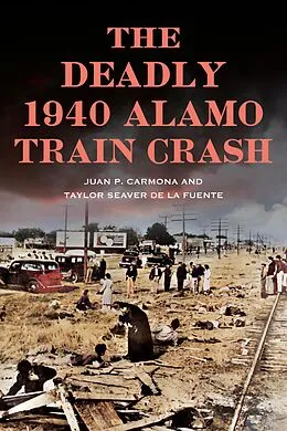 E-Book (epub) The Deadly 1940 Alamo Train Crash von Juan Carmona, Taylor Seaver de La Fuente
