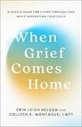 Couverture cartonnée When Grief Comes Home de Erin Leigh Nelson, Colleen E Montague