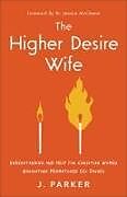 Couverture cartonnée The Higher Desire Wife de J. Parker