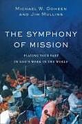 Couverture cartonnée The Symphony of Mission - Playing Your Part in God`s Work in the World de Michael W. Goheen, Jim Mullins