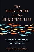 Couverture cartonnée The Holy Spirit in the Christian Life: The Spirit's Work For, In, and Through Us de Cheryl M. Peterson