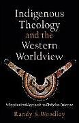 Couverture cartonnée Indigenous Theology and the Western Worldview de Randy S Woodley