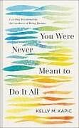 Livre Relié You Were Never Meant to Do It All de Kelly M Kapic