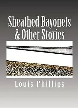 E-Book (epub) Sheathed Bayonets & Other Stories von Louis Phillips