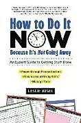 Kartonierter Einband How to Do It Now Because It's Not Going Away von Leslie Josel