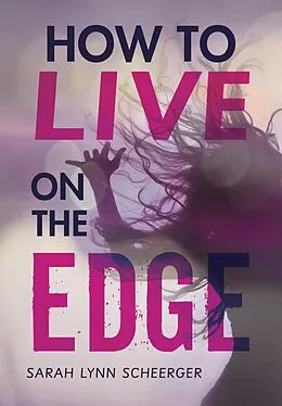 E-Book (epub) How to Live on the Edge von Sarah Lynn Scheerger