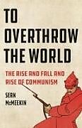 Fester Einband To Overthrow the World von Sean McMeekin