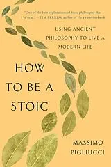 Kartonierter Einband How to Be a Stoic von Massimo Pigliucci