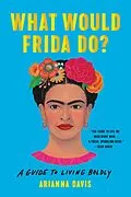 E-Book (epub) What Would Frida Do? von Arianna Davis