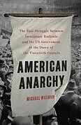 Livre Relié American Anarchy: The Epic Struggle Between Immigrant Radicals and the Us Government at the Dawn of the Twentieth Century de Michael Willrich