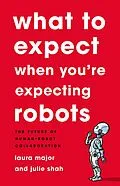E-Book (epub) What To Expect When You're Expecting Robots von Laura Major, Julie Shah