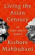Kartonierter Einband Living the Asian Century von Kishore Mahbubani