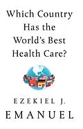 E-Book (epub) Which Country Has the World's Best Health Care? von Ezekiel J. Emanuel